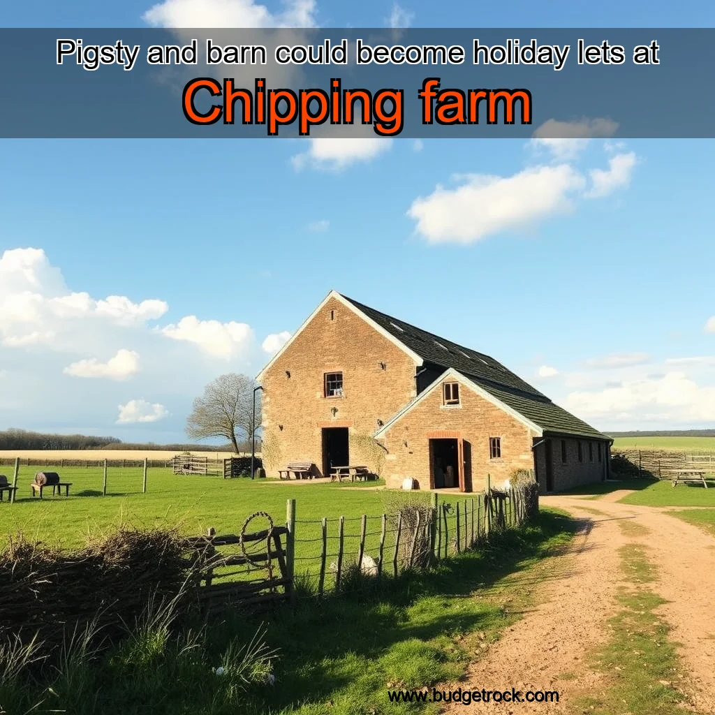 Read more about the article Pigsty and barn could become holiday lets at Chipping farm